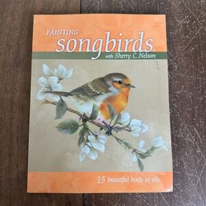 Painting Songbirds 15 Birds‎ in oil Paperback Book Sherry Nelson 2007